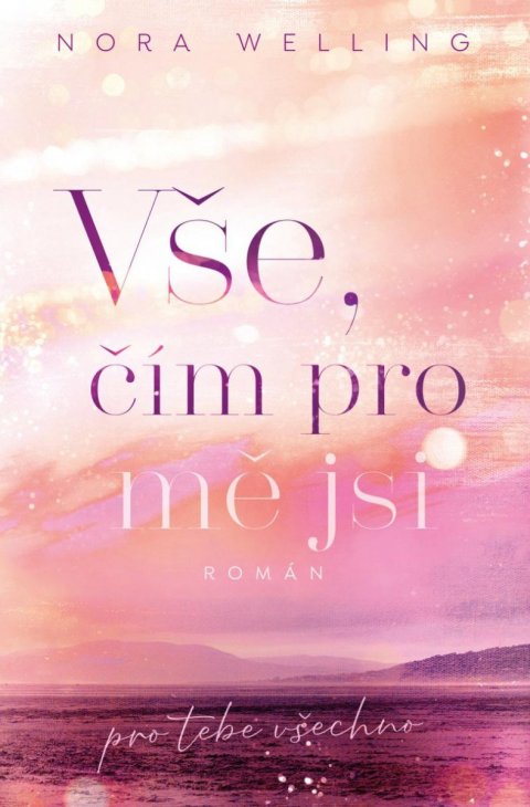 Welling Nora: Vše, čím pro mě jsi Welling Nora: Vše, čím pro mě jsi