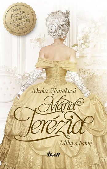 Zlatníková Mirka: Mária Terézia - Miluj a panuj