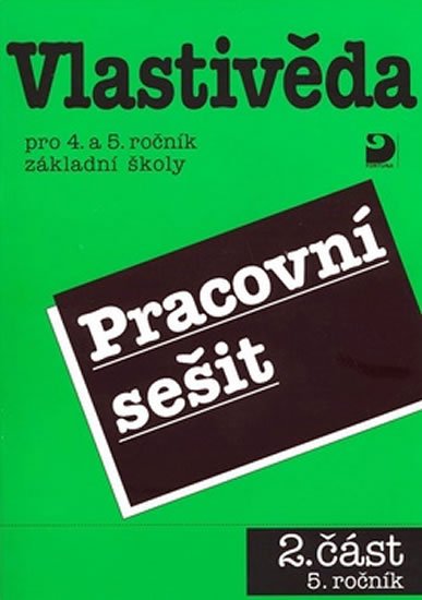 Danielovská Věra, Tupý Karel,: Vlastivěda pro 4. a 5. r. ZŠ, pracovní sešit (2. část) Danielovská Věra, Tupý Karel,: Vlastivěda pro 4. a 5. r. ZŠ, pracovní sešit (2. část)