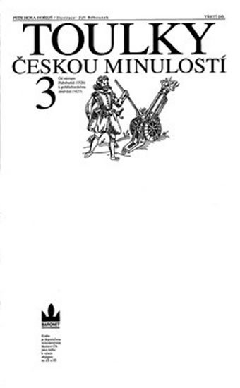 Hora-Hořejš Petr: Toulky českou minulostí 3 - Od nástupu Habsburků (1526) k pobělohorskému st