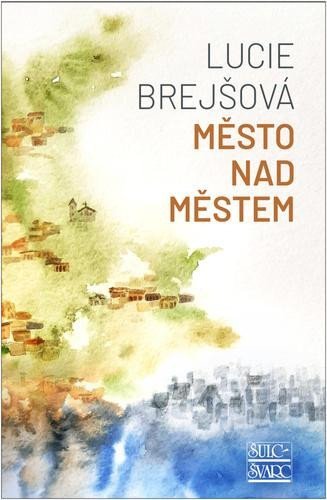Brejšová Lucie: Město nad městem Brejšová Lucie: Město nad městem