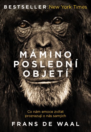 de Waal Frans: Mámino poslední objetí - Co nám emoce zvířat prozrazují o nás samých de Waal Frans: Mámino poslední objetí - Co nám emoce zvířat prozrazují o nás samých