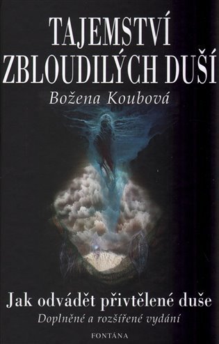Koubová Božena: Tajemství zbloudilých duší - Jak odvádět přivtělené duše