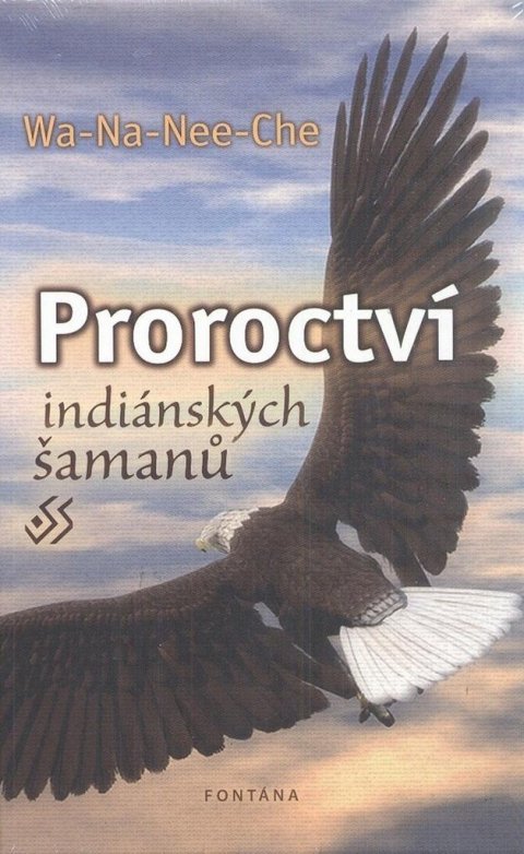 Wa-Na-Nee-Che: Proroctví indiánských šamanů Wa-Na-Nee-Che: Proroctví indiánských šamanů