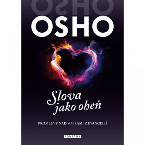 Osho: Slova jako oheň - Promluvy nad sutrami z evangelií Osho: Slova jako oheň - Promluvy nad sutrami z evangelií
