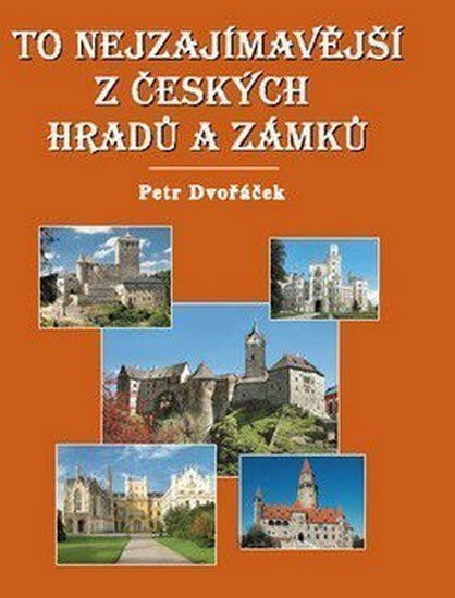 Dvořáček Petr: To nejzajímavější z českých hradů a zámků