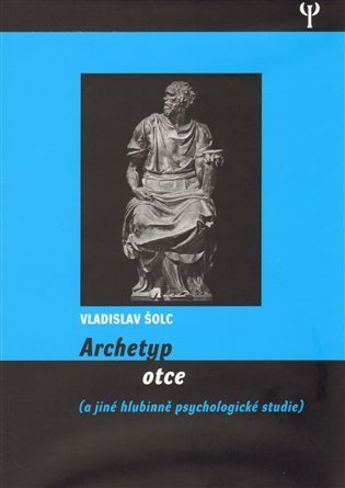 Šolc Vladislav: Archetyp otce a jiné hlubinně psychologické studie
