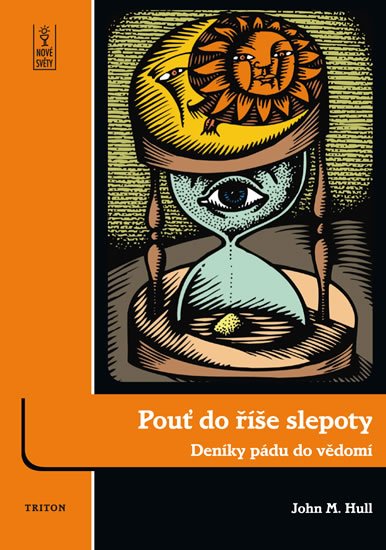 Hull John M.: Pouť do říše slepoty - Deníky pádu do vědomí Hull John M.: Pouť do říše slepoty - Deníky pádu do vědomí
