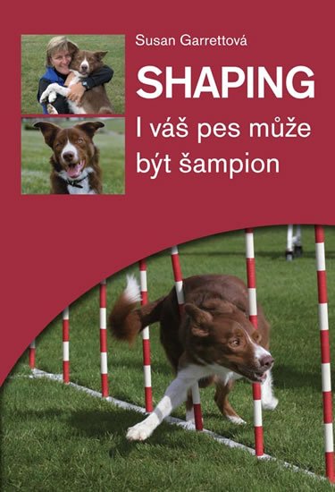 Garrettová Susan: Shaping - I váš pes může být šampion Garrettová Susan: Shaping - I váš pes může být šampion