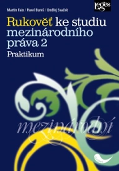 kolektiv autorů: Rukověť ke studiu mezinárodního práva 2: Praktikum kolektiv autorů: Rukověť ke studiu mezinárodního práva 2: Praktikum