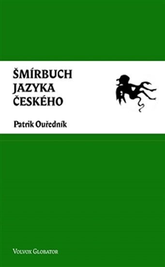 Ouředník Patrik: Šmírbuch jazyka českého - Slovník nekonvenční češtiny 1945-1989 Ouředník Patrik: Šmírbuch jazyka českého - Slovník nekonvenční češtiny 1945-1989