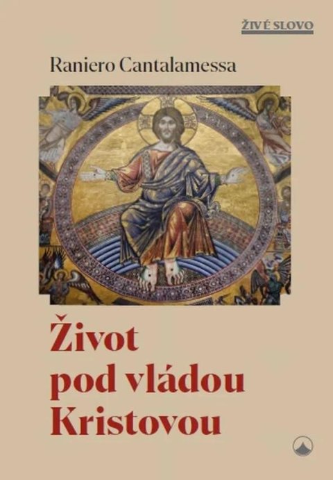 Cantalamessa Raniero: Život pod vládou Kristovou Cantalamessa Raniero: Život pod vládou Kristovou