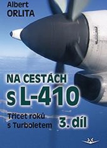 Orlita Albert: Na cestách s L-410 - Třicet roků s Turboletem 3. díl