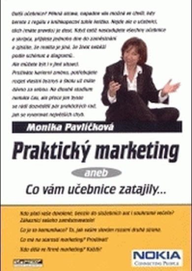 Pavlíčková Monika: Praktický marketing aneb co vám učebnice zatajily