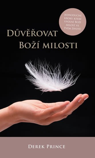 Prince Derek: Důvěřovat Boží milosti - Jednoduché kroky, které uvolní boží milost ve tvém