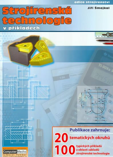 Šmejkal Jiří: Strojírenská technologie v příkladech Šmejkal Jiří: Strojírenská technologie v příkladech