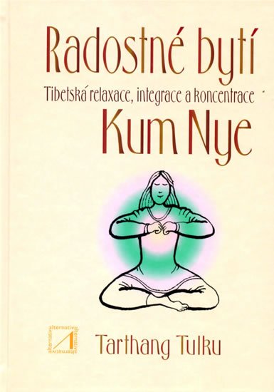 Tulku Tarthang: Radostné bytí - Tibetská relaxace, integrace a koncentrace Kum Nye Tulku Tarthang: Radostné bytí - Tibetská relaxace, integrace a koncentrace Kum Nye