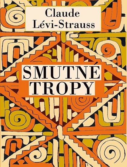 Lévi-Strauss Claude: Smutné tropy Lévi-Strauss Claude: Smutné tropy
