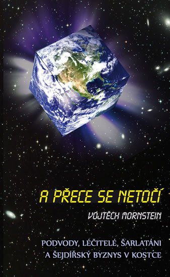 Mornstein Vojtěch: A přece se netočí - Podvody, léčitelé, šarlatáni a šejdířský byznys v kostc Mornstein Vojtěch: A přece se netočí - Podvody, léčitelé, šarlatáni a šejdířský byznys v kostc