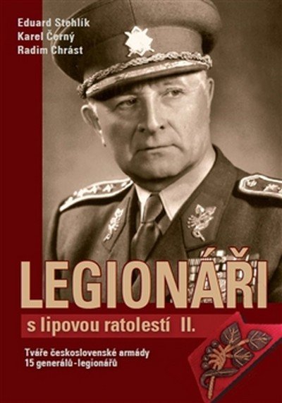 Stehlík Eduard: Legionáři s lipovou ratolestí II. - Tváře československé armády - 15 generá Stehlík Eduard: Legionáři s lipovou ratolestí II. - Tváře československé armády - 15 generá