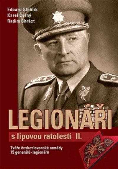 Stehlík Eduard: Legionáři s lipovou ratolestí II. - Tváře československé armády - 15 generá