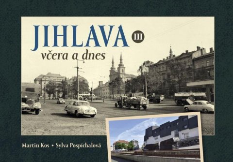 Pospíchalová Sylva: Jihlava včera a dnes III.