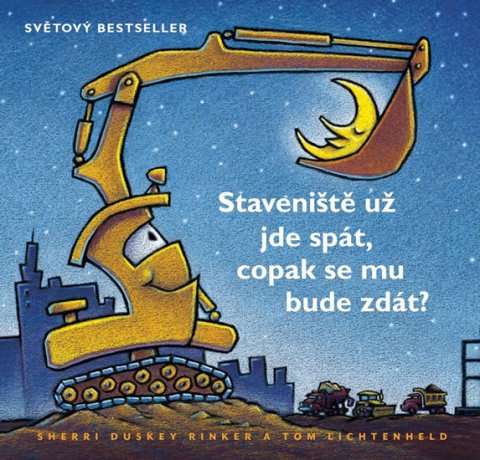 Duskey Rinker Sherri, Lichtenheld Tom: Staveniště už jde spát, copak se mu bude zdát? Duskey Rinker Sherri, Lichtenheld Tom: Staveniště už jde spát, copak se mu bude zdát?