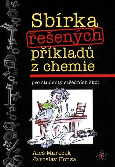 Mareček Aleš: Sbírka řešených příkladů z chemie pro studenty středních škol Mareček Aleš: Sbírka řešených příkladů z chemie pro studenty středních škol
