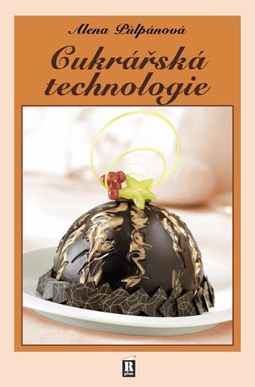 Půlpánová Alena: Cukrářská technologie Půlpánová Alena: Cukrářská technologie