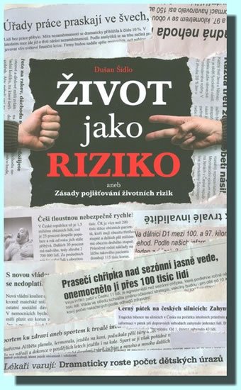 Šídlo Dušan: Život jako riziko aneb Zásady pojišťování životních rizik Šídlo Dušan: Život jako riziko aneb Zásady pojišťování životních rizik