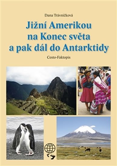 Trávníčková Dana: Jižní Amerikou na Konec světa a pak dál do Antarktidy Trávníčková Dana: Jižní Amerikou na Konec světa a pak dál do Antarktidy
