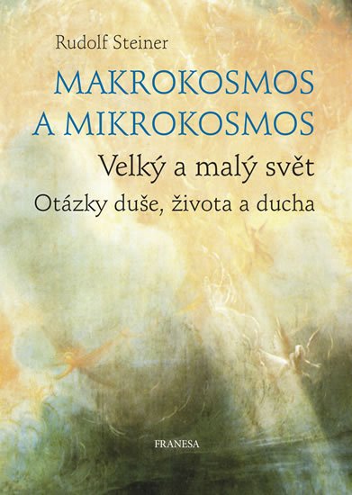 Steiner Rudolf: Makrokosmos a mikrokosmos - Velký a malý svět. Otázky duše, života a ducha