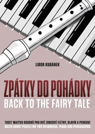 Kubánek Libor: Zpátky do pohádky pro 2 zobcové flétny, klavír a perkuse