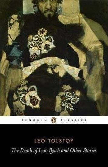 Tolstoj Lev Nikolajevič: The Death of Ivan Ilyich and Other Stories