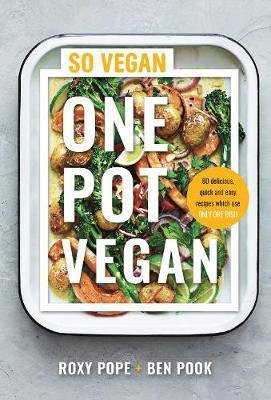 Pope Roxy, Pook Ben: One Pot Vegan : 80 quick, easy and delicious plant-based recipes from the c