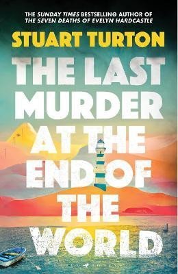 Turton Stuart: The Last Murder at the End of the World: The dazzling new high concept murd
