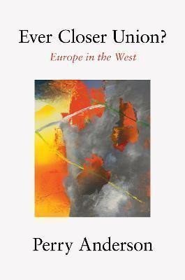 Anderson Perry: Ever Closer Union? : Europe in the West