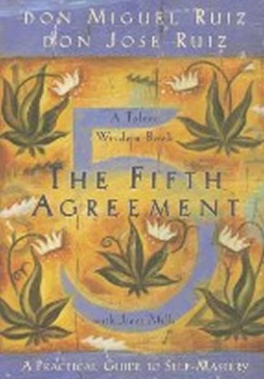 Ruiz Don Miguel: The Fifth Agreement: A Practical Guide to Self-Mastery Ruiz Don Miguel: The Fifth Agreement: A Practical Guide to Self-Mastery