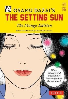Dazai Osamu: Osamu Dazai´s The Setting Sun: The Manga Edition Dazai Osamu: Osamu Dazai´s The Setting Sun: The Manga Edition