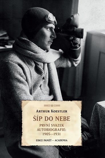 Koestler Arthur: Šíp do nebe - První svazek autobiografie 1905-1931 Koestler Arthur: Šíp do nebe - První svazek autobiografie 1905-1931