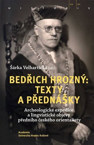 Velhartická Šárka: Bedřich Hrozný: Texty a přednášky - Archeologické expedice a lingvistické o