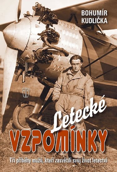 Kudlička Bohumír: Letecké vzpomínky – Tři příběhy mužů, kteří zasvětili své životy letectví Kudlička Bohumír: Letecké vzpomínky – Tři příběhy mužů, kteří zasvětili své životy letectví
