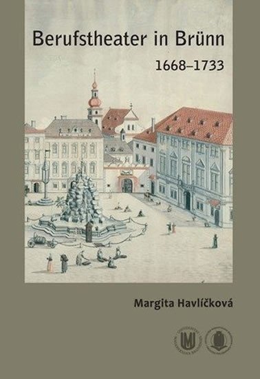 Havlíčková Margita: Berufstheater in Brünn 1668–1733