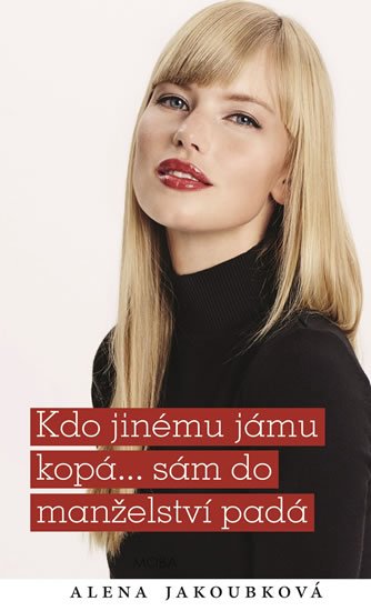 Jakoubková Alena: Kdo jinému jámu kopá... sám do manželství padá Jakoubková Alena: Kdo jinému jámu kopá... sám do manželství padá