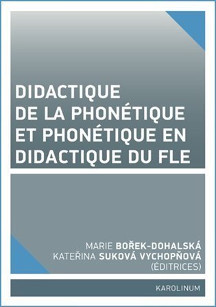 Bořek-Dohalská Marie: Didactique de la phonétique et phonétique en didactique du FLE