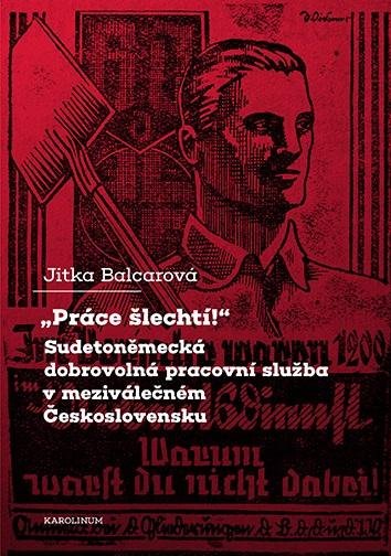 Balcarová Jitka: Práce šlechtí Sudetoněmecká dobrovolná pracovní služba v meziválečném Česko