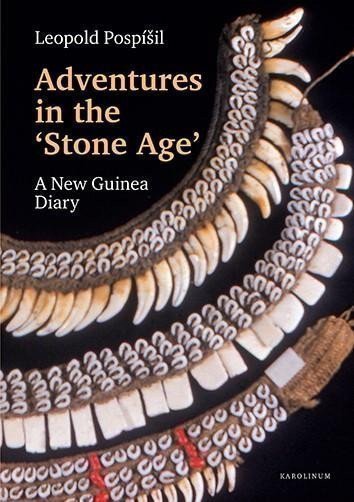 Pospíšil Leopold: Adventures in the Stone Age - A New Guinea Diary