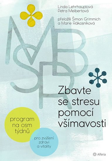 Lehrhauptová Linda, Meibertová Petra: Zbavte se stresu pomocí všímavosti - Program na osm týdnů