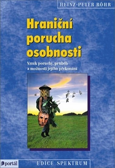 Röhr Heinz-Peter: Hraniční porucha osobnosti - Vznik poruchy, průběh a možnosti jejího překon