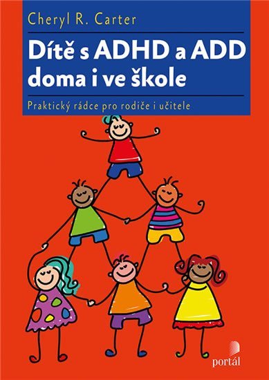 Carter Cheryl R.: Dítě s ADHD a ADD doma i ve škole - Praktický rádce pro rodiče i učitele